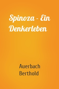 Spinoza - Ein Denkerleben