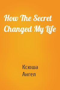 How The Secret Changed My Life