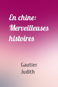 En chine: Merveilleuses histoires