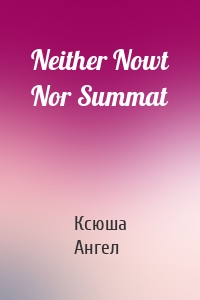 Neither Nowt Nor Summat