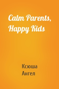 Calm Parents, Happy Kids