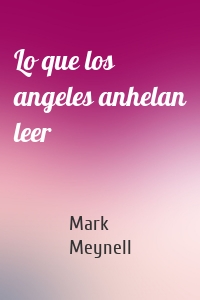 Lo que los angeles anhelan leer