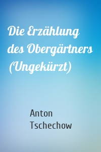 Die Erzählung des Obergärtners (Ungekürzt)