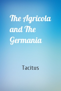 The Agricola and The Germania