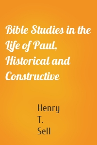 Bible Studies in the Life of Paul, Historical and Constructive