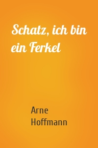 Schatz, ich bin ein Ferkel