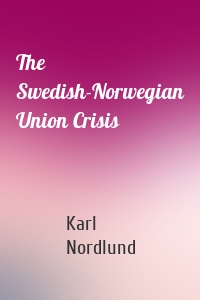 The Swedish-Norwegian Union Crisis
