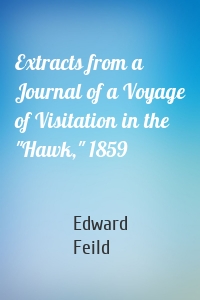 Extracts from a Journal of a Voyage of Visitation in the "Hawk," 1859