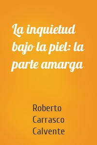 La inquietud bajo la piel: la parte amarga