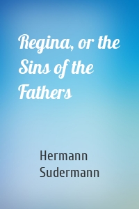 Regina, or the Sins of the Fathers