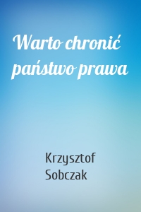 Warto chronić państwo prawa