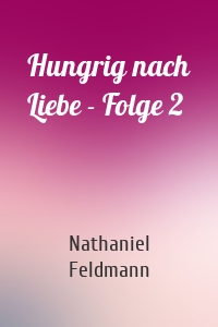 Hungrig nach Liebe - Folge 2