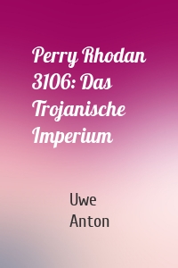 Perry Rhodan 3106: Das Trojanische Imperium