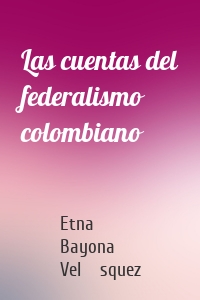 Las cuentas del federalismo colombiano