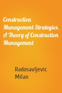 Construction Management Strategies. A Theory of Construction Management