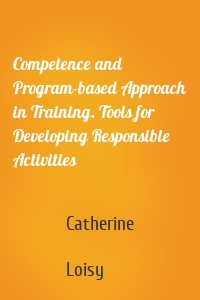 Competence and Program-based Approach in Training. Tools for Developing Responsible Activities