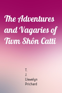 The Adventures and Vagaries of Twm Shôn Catti