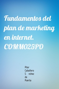Fundamentos del plan de marketing en internet. COMM025PO