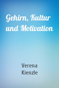 Gehirn, Kultur und Motivation