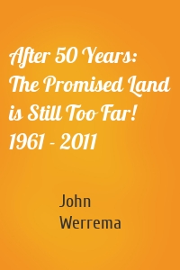After 50 Years: The Promised Land is Still Too Far! 1961 - 2011