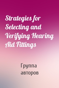 Strategies for Selecting and Verifying Hearing Aid Fittings