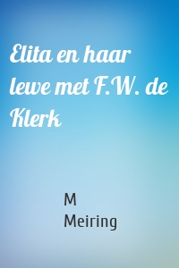 Elita en haar lewe met F.W. de Klerk