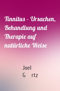 Tinnitus – Ursachen, Behandlung und Therapie auf natürliche Weise