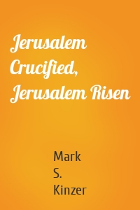 Jerusalem Crucified, Jerusalem Risen