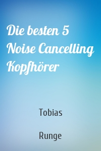 Die besten 5 Noise Cancelling Kopfhörer