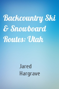 Backcountry Ski & Snowboard Routes: Utah