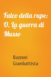 Falco della rupe; O, La guerra di Musso