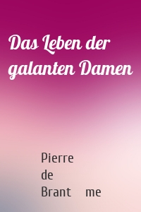 Das Leben der galanten Damen