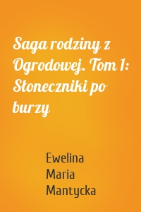 Saga rodziny z Ogrodowej. Tom 1: Słoneczniki po burzy