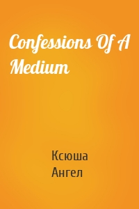 Confessions Of A Medium