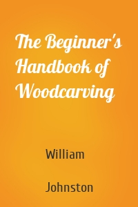 The Beginner's Handbook of Woodcarving