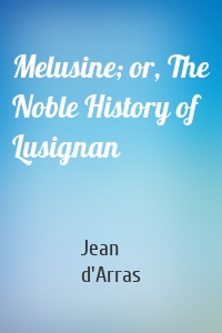 Melusine; or, The Noble History of Lusignan