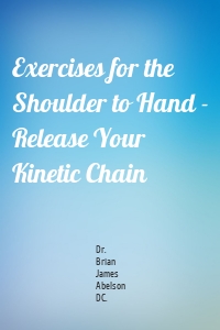 Exercises for the Shoulder to Hand - Release Your Kinetic Chain