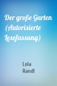 Der große Garten (Autorisierte Lesefassung)