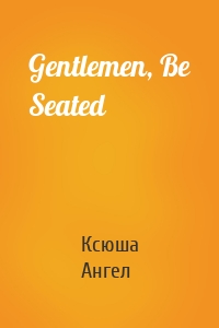 Gentlemen, Be Seated