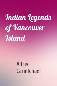 Indian Legends of Vancouver Island