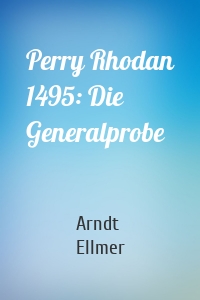 Perry Rhodan 1495: Die Generalprobe