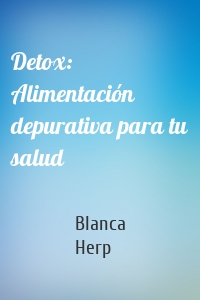 Detox: Alimentación depurativa para tu salud