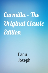 Carmilla - The Original Classic Edition