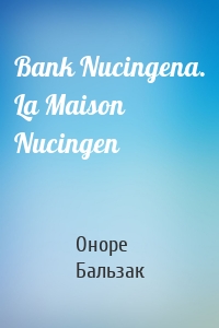 Bank Nucingena. La Maison Nucingen