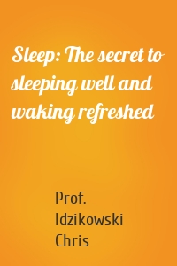 Sleep: The secret to sleeping well and waking refreshed