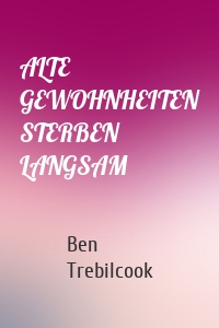 ALTE GEWOHNHEITEN STERBEN LANGSAM