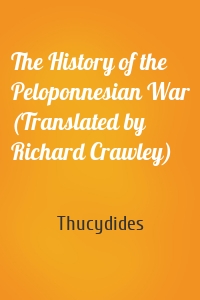 The History of the Peloponnesian War (Translated by Richard Crawley)