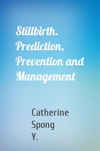 Stillbirth. Prediction, Prevention and Management