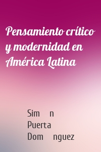 Pensamiento crítico y modernidad en América Latina