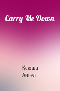 Carry Me Down